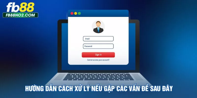 huong-dan-cach-xu-ly-neu-gap-cac-van-de-sau-day