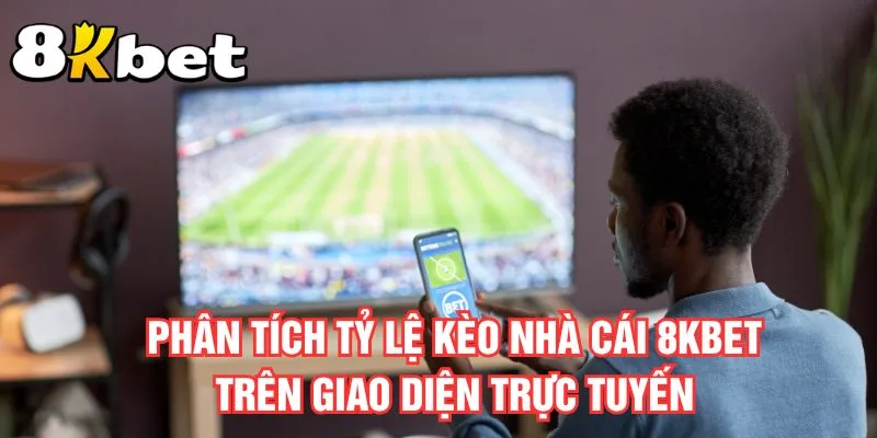 phan-tich-ty-le-keo-nha-cai-8kbet-tren-giao-dien-truc-tuyen